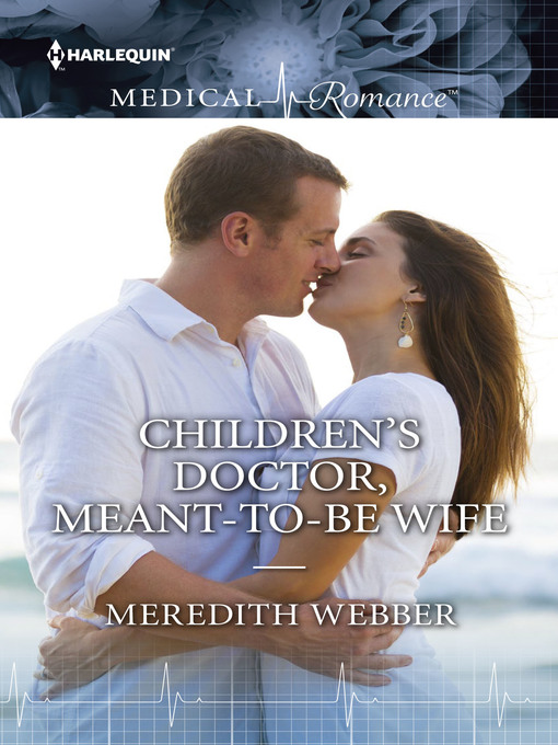Title details for Children's Doctor, Meant-To-Be Wife by Meredith Webber - Available